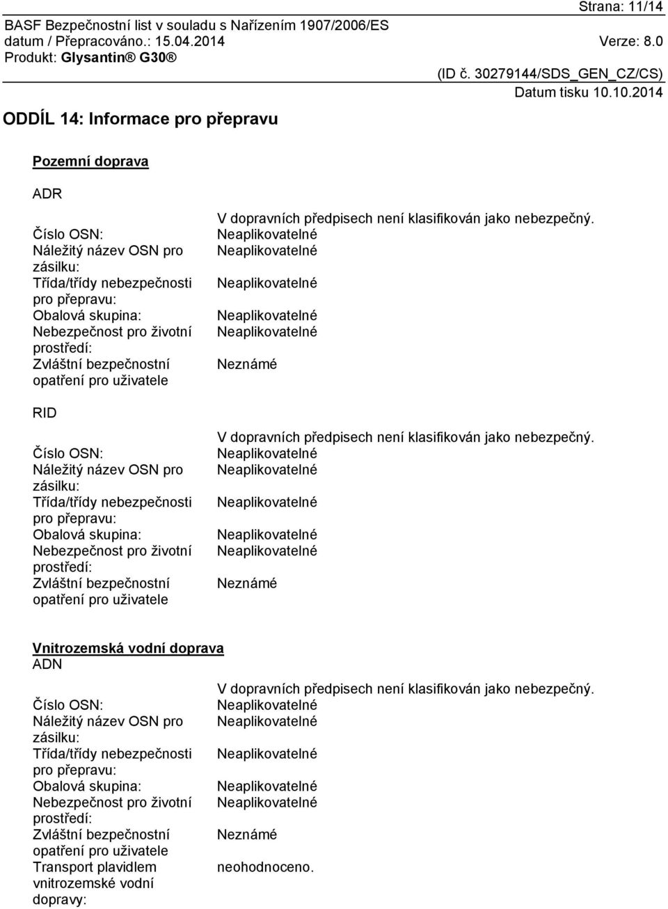 Zvláštní bezpečnostní opatření pro uživatele V dopravních předpisech není klasifikován jako nebezpečný. Neznámé V dopravních předpisech není klasifikován jako nebezpečný.