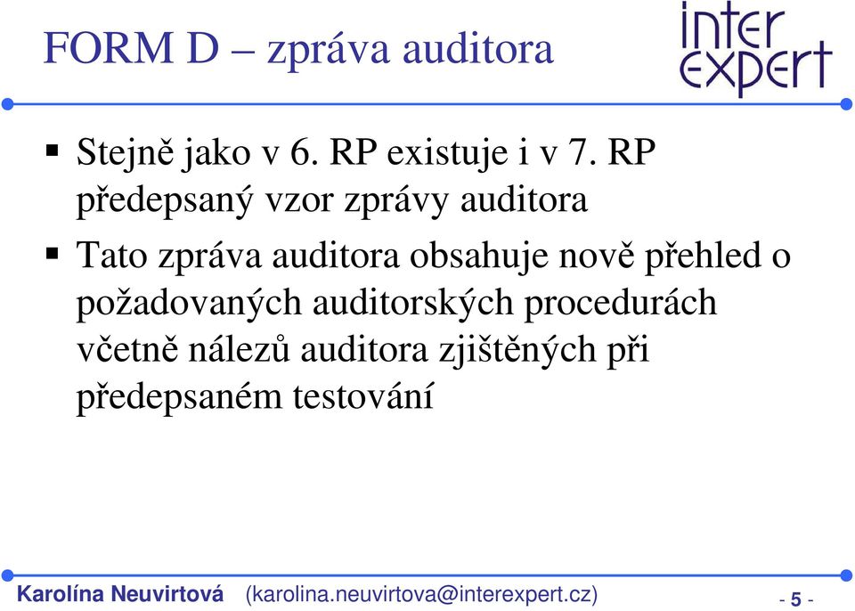 přehled o požadovaných auditorských procedurách včetně nálezů auditora