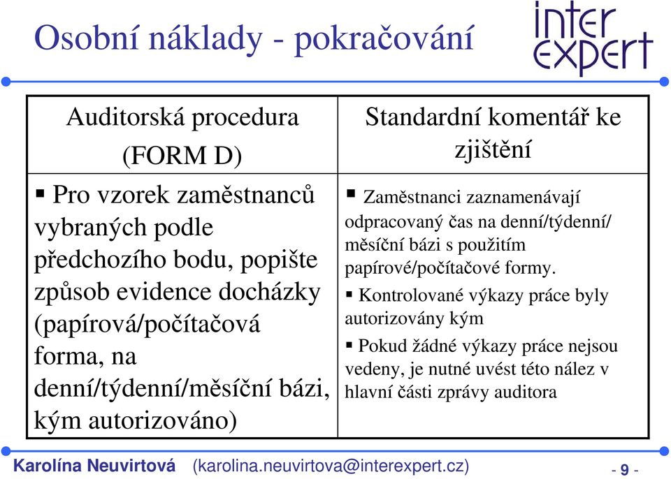 odpracovaný čas na denní/týdenní/ měsíční bázi s použitím papírové/počítačové formy.