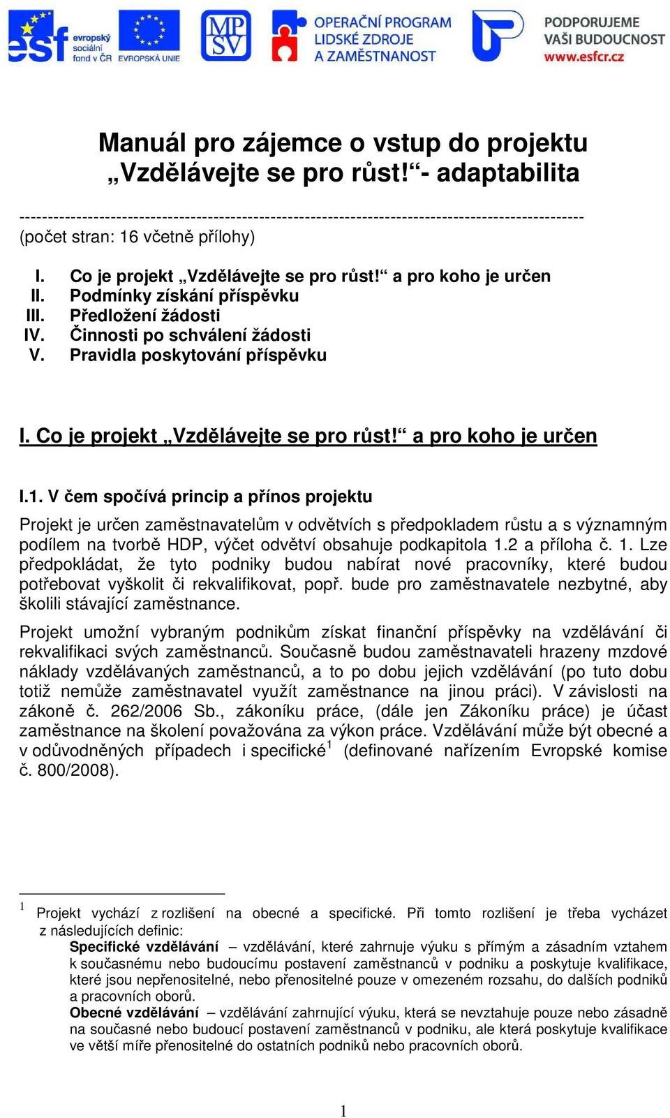 a pro koho je určen II. Podmínky získání příspěvku III. Předložení žádosti IV. Činnosti po schválení žádosti V. Pravidla poskytování příspěvku I. Co je projekt Vzdělávejte se pro růst!