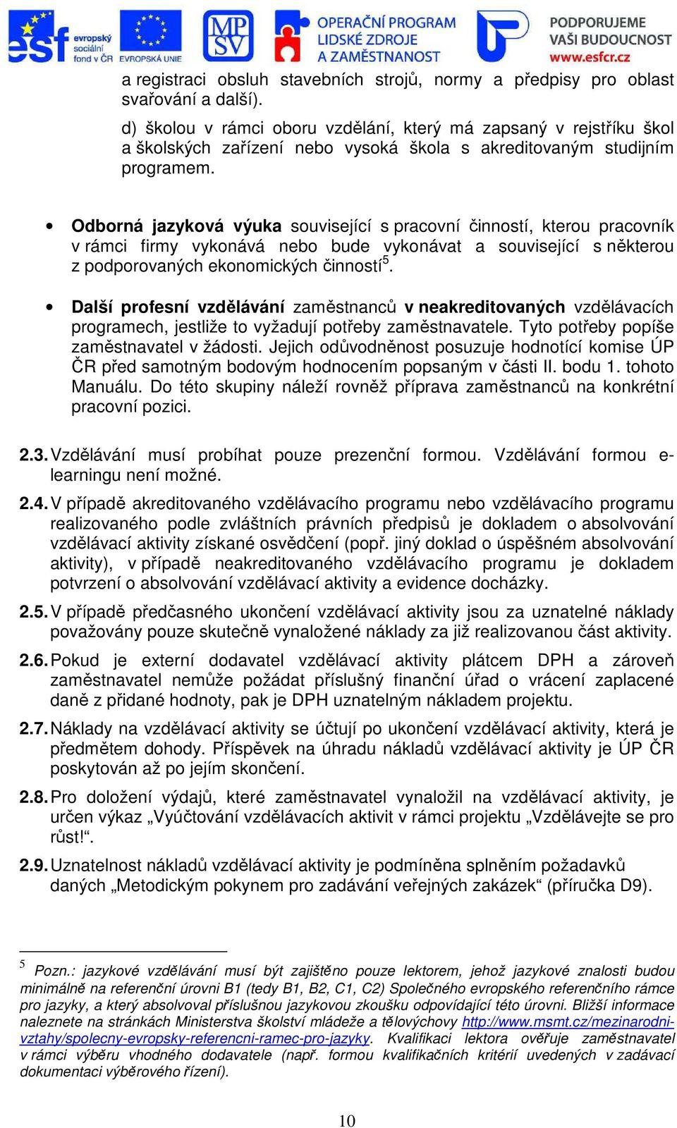 Odborná jazyková výuka související s pracovní činností, kterou pracovník v rámci firmy vykonává nebo bude vykonávat a související s některou z podporovaných ekonomických činností 5.