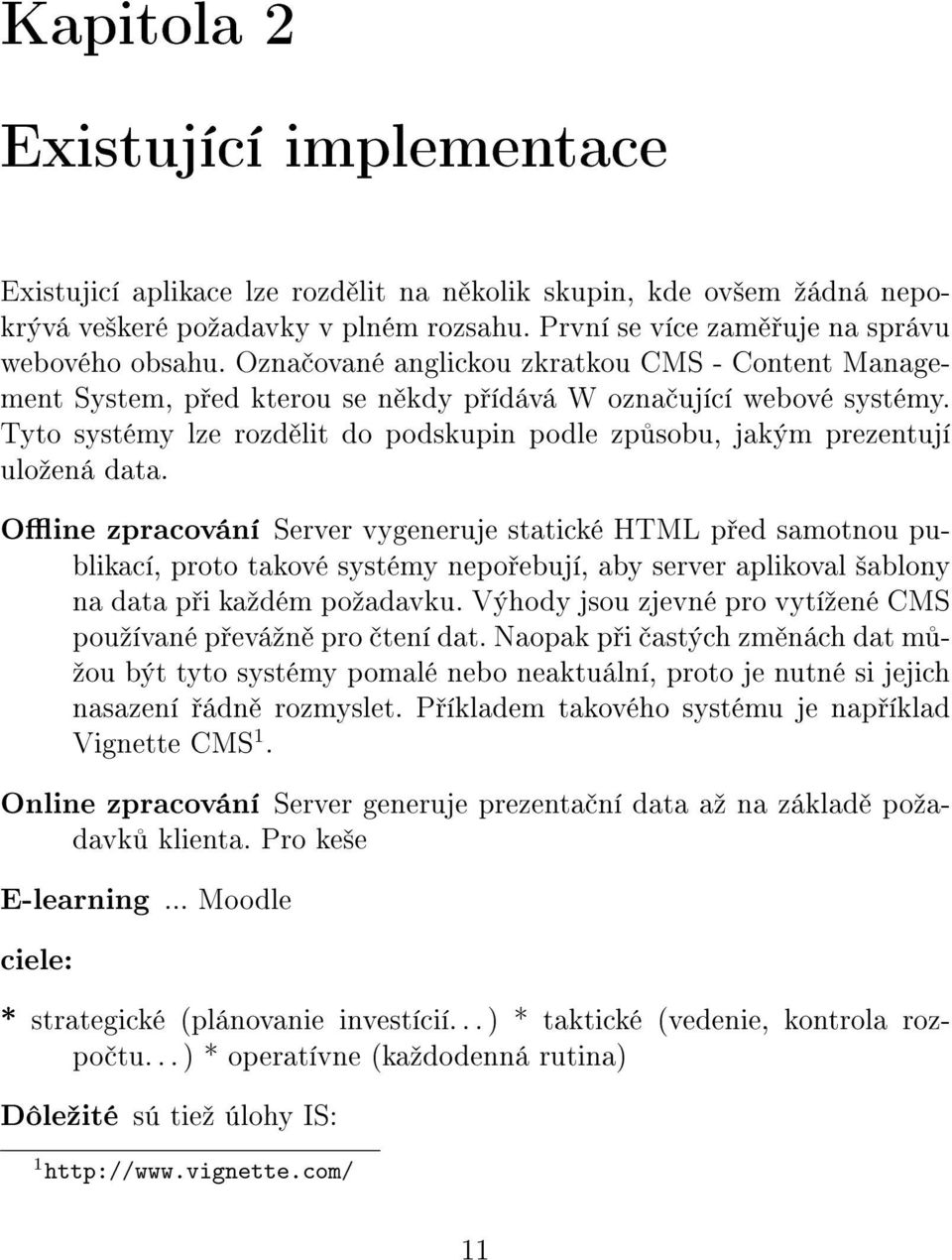 Tyto systémy lze rozd lit do podskupin podle zp sobu, jakým prezentují uloºená data.