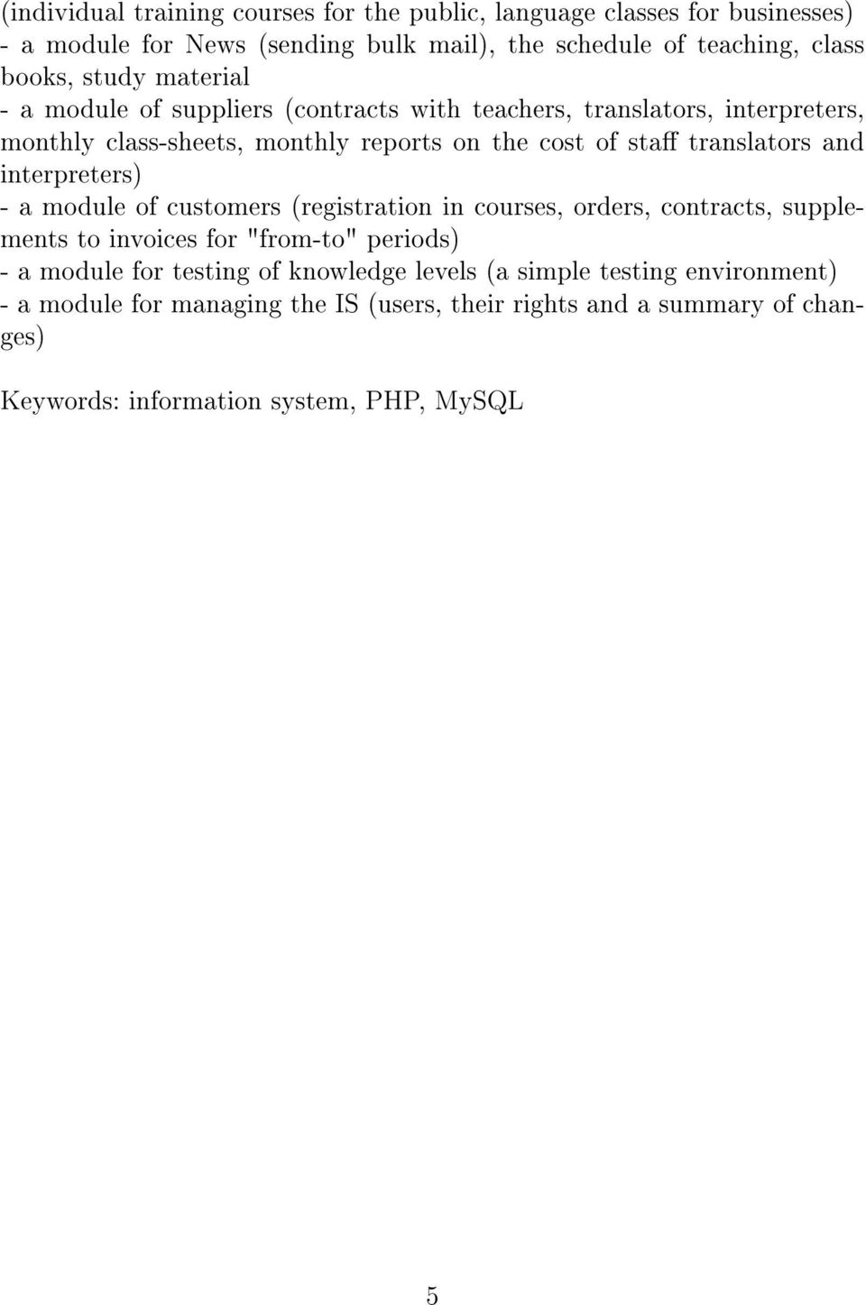 and interpreters) - a module of customers (registration in courses, orders, contracts, supplements to invoices for "from-to" periods) - a module for testing of