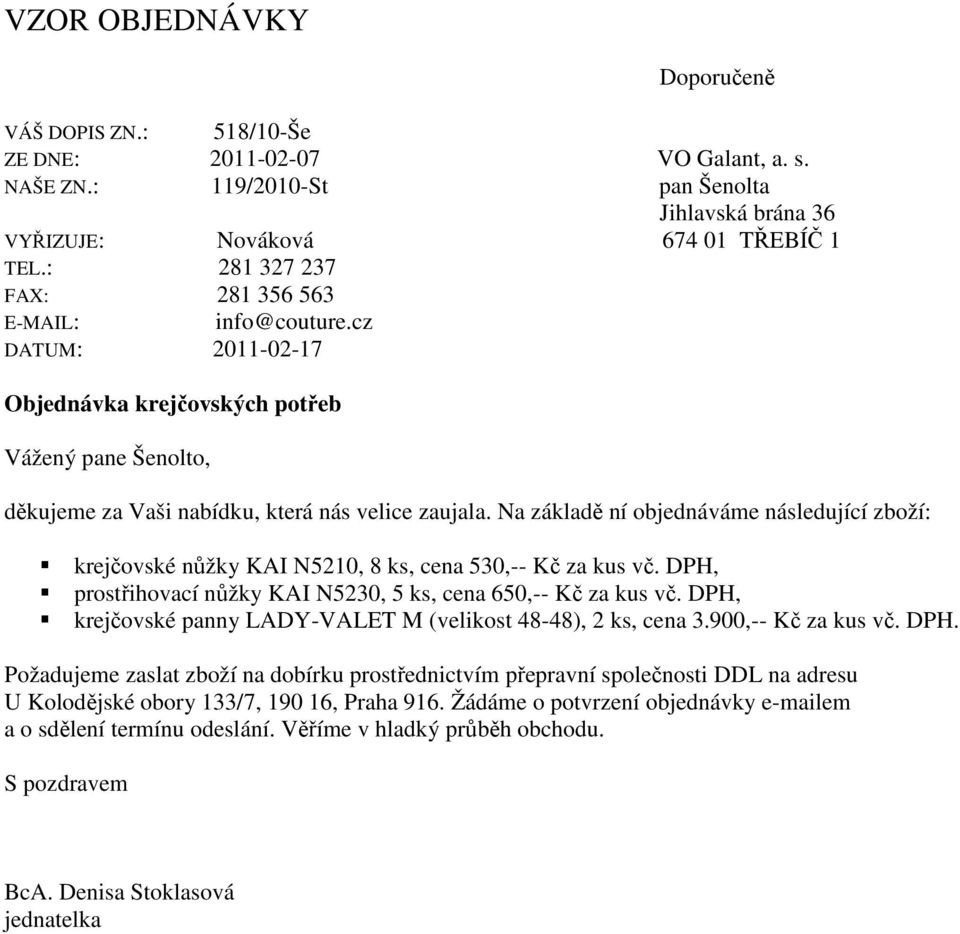 Na základě ní objednáváme následující zboží: krejčovské nůžky KAI N5210, 8 ks, cena 530,-- Kč za kus vč. DPH, prostřihovací nůžky KAI N5230, 5 ks, cena 650,-- Kč za kus vč.