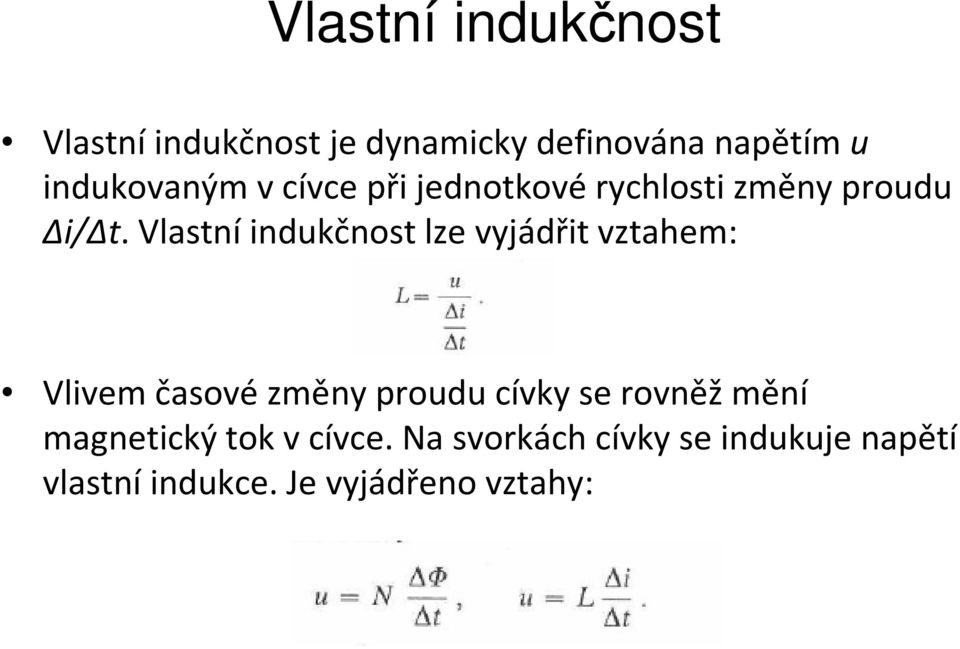 Vlastní indukčnost lze vyjádřit vztahem: Vlivem časové změny proudu cívky