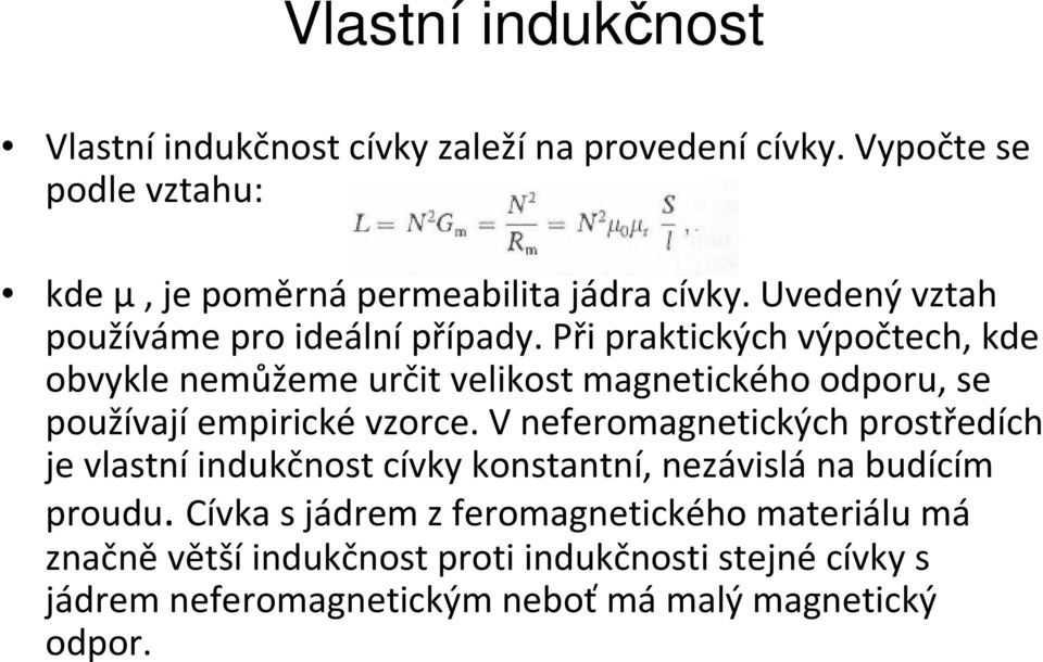 Při praktických výpočtech, kde obvykle nemůžeme určit velikost magnetického odporu, se používajíempirickévzorce.