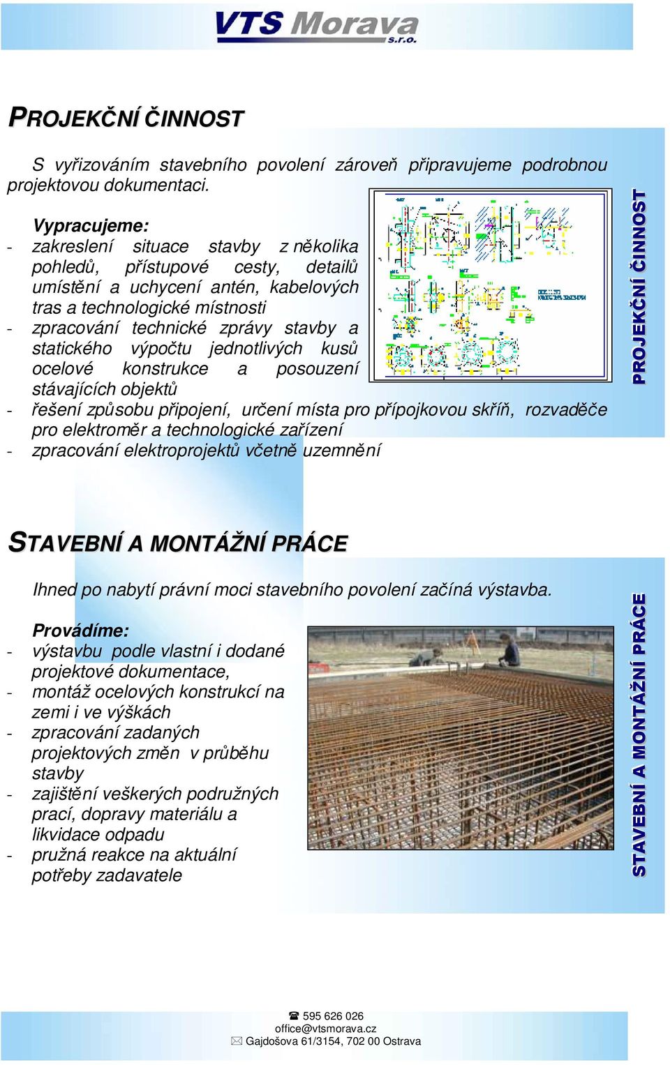 statického výpotu jednotlivých kus ocelové konstrukce a posouzení stávajících objekt - ešení zpsobu pipojení, urení místa pro pípojkovou skí, rozvade pro elektromr a technologické zaízení -