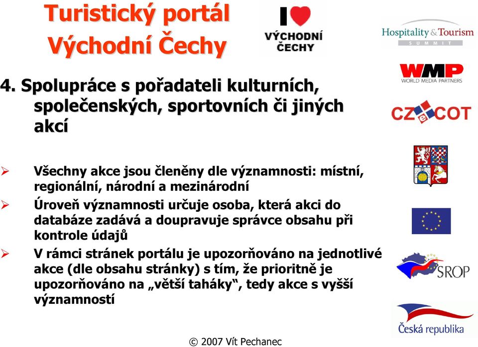 do databáze zadává a doupravuje správce obsahu při kontrole údajů V rámci stránek portálu je upozorňováno na