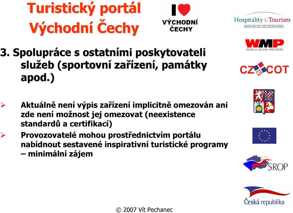 ) Aktuálně není výpis zařízení implicitně omezován ani zde není možnost jej