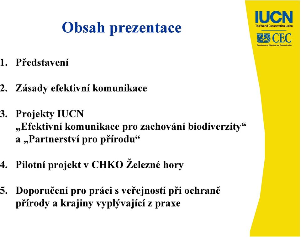 Partnerství pro přírodu 4. Pilotní projekt v CHKO Železné hory 5.