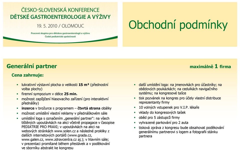 generální partner : na všech tištěných upoutávkách na akci včetně propagace v časopise PEDIATRIE PRO PRAXI; v upoutávkách na akci na webových stránkách www.solen.