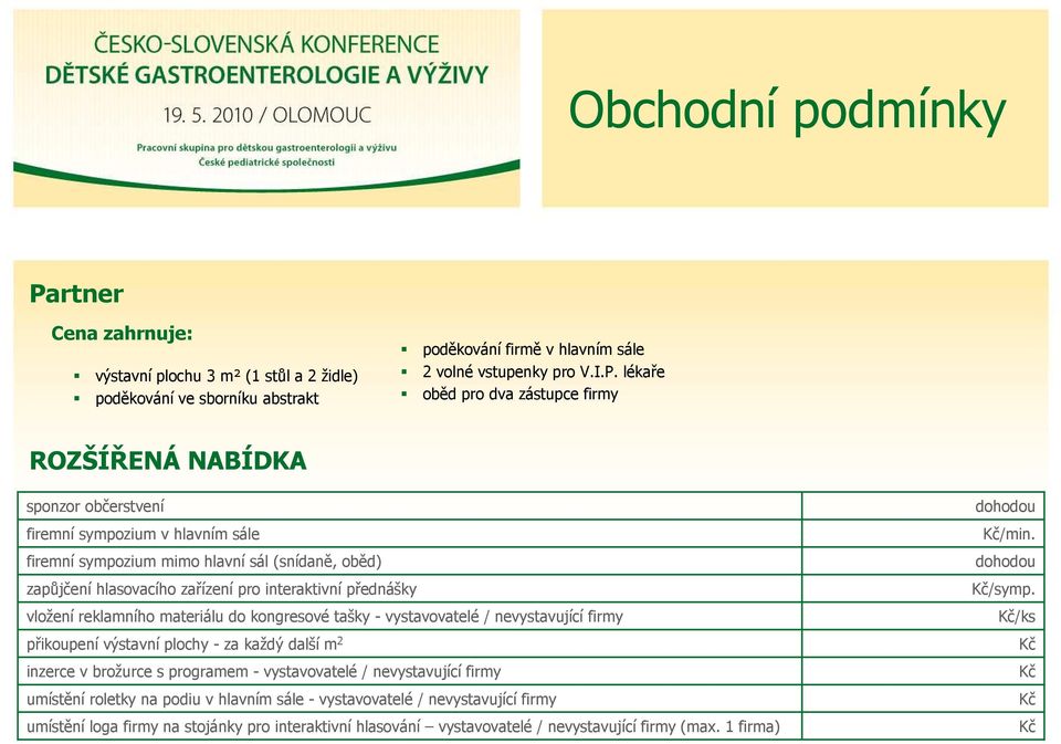 materiálu do kongresové tašky - vystavovatelé / nevystavující firmy přikoupení výstavní plochy - za každý další m 2 inzerce v brožurce s programem - vystavovatelé / nevystavující firmy umístění