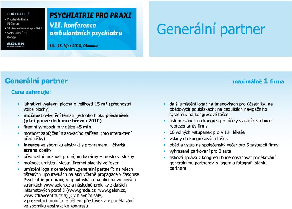 možnost zapůjčení hlasovacího zařízení (pro interaktivní přednášky) inzerce ve sborníku abstrakt s programem čtvrtá strana obálky přednostní možnost pronájmu kavárny prostory, služby možnost umístění