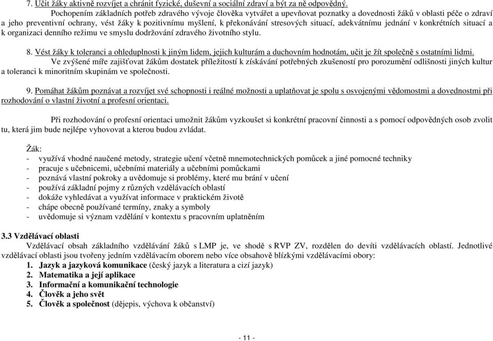 stresových situací, adekvátnímu jednání v konkrétních situací a k organizaci denního režimu ve smyslu dodržování zdravého životního stylu. 8.