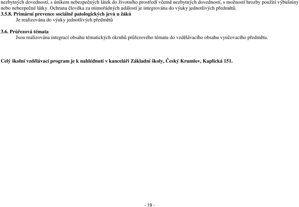 Primární prevence sociálně patologických jevů u žáků Je realizována do výuky jednotlivých předmětů 3.6.