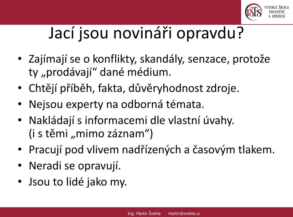 Chtějí příběh, fakta, důvěryhodnost zdroje. Nejsou experty na odborná témata.