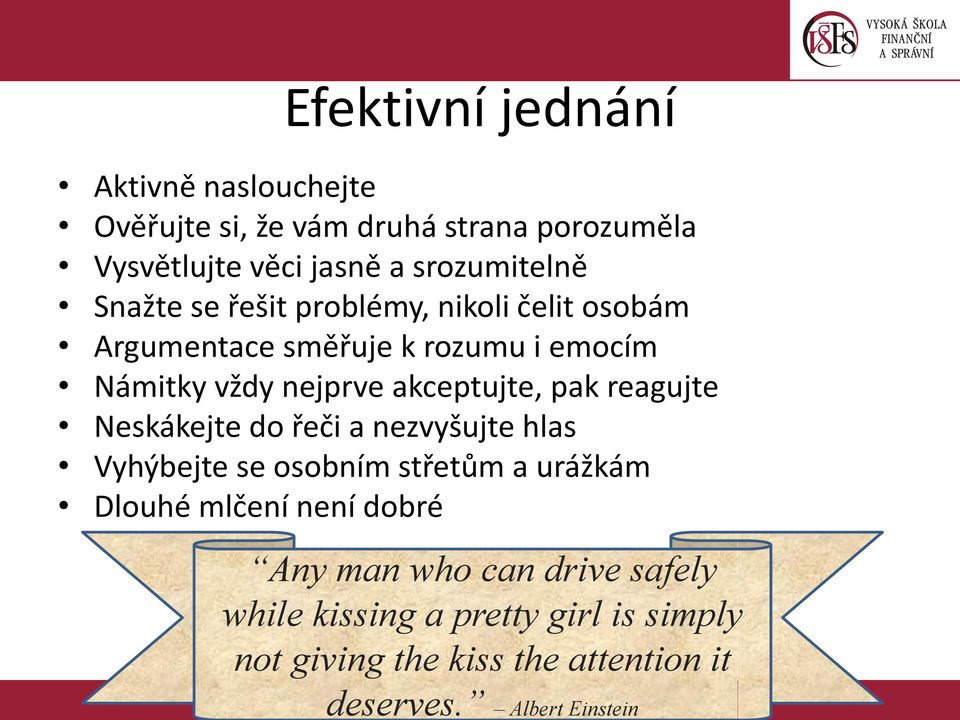 reagujte Neskákejte do řeči a nezvyšujte hlas Vyhýbejte se osobním střetům a urážkám Dlouhé mlčení není dobré 7.