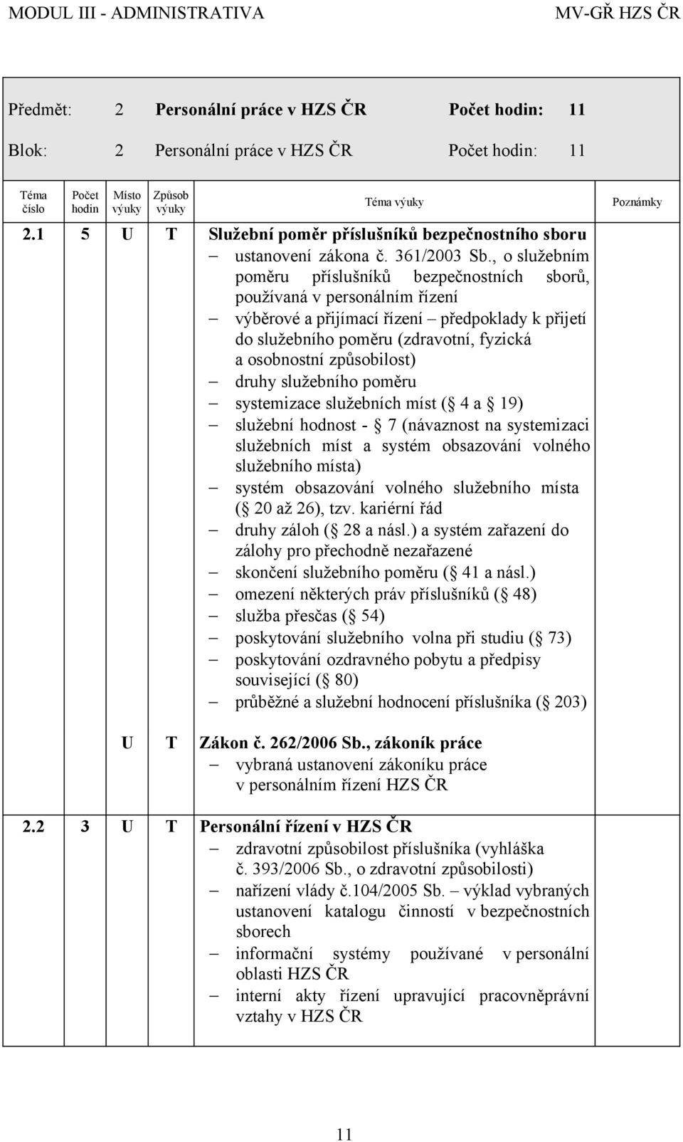 , o služebním poměru příslušníků bezpečnostních sborů, používaná v personálním řízení výběrové a přijímací řízení předpoklady k přijetí do služebního poměru (zdravotní, fyzická a osobnostní