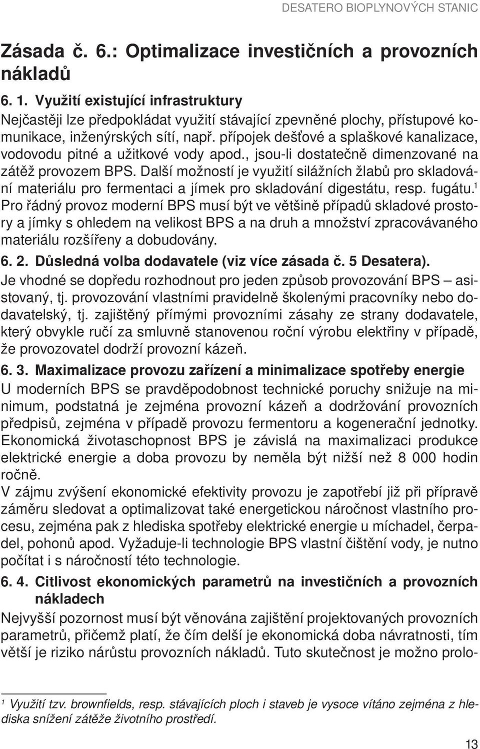 přípojek dešťové a splaškové kanalizace, vodovodu pitné a užitkové vody apod., jsou-li dostatečně dimenzované na zátěž provozem BPS.