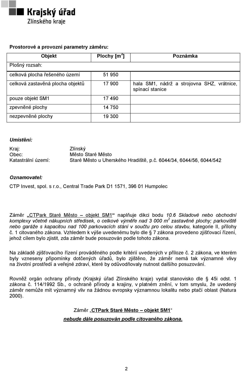 p.č. 6044/34, 6044/56, 6044/542 Oznamovatel: CTP Invest, spol. s r.o., Central Trade Park D1 1571, 396 01 Humpolec Záměr CTPark Staré Město objekt SM1 naplňuje dikci bodu 10.