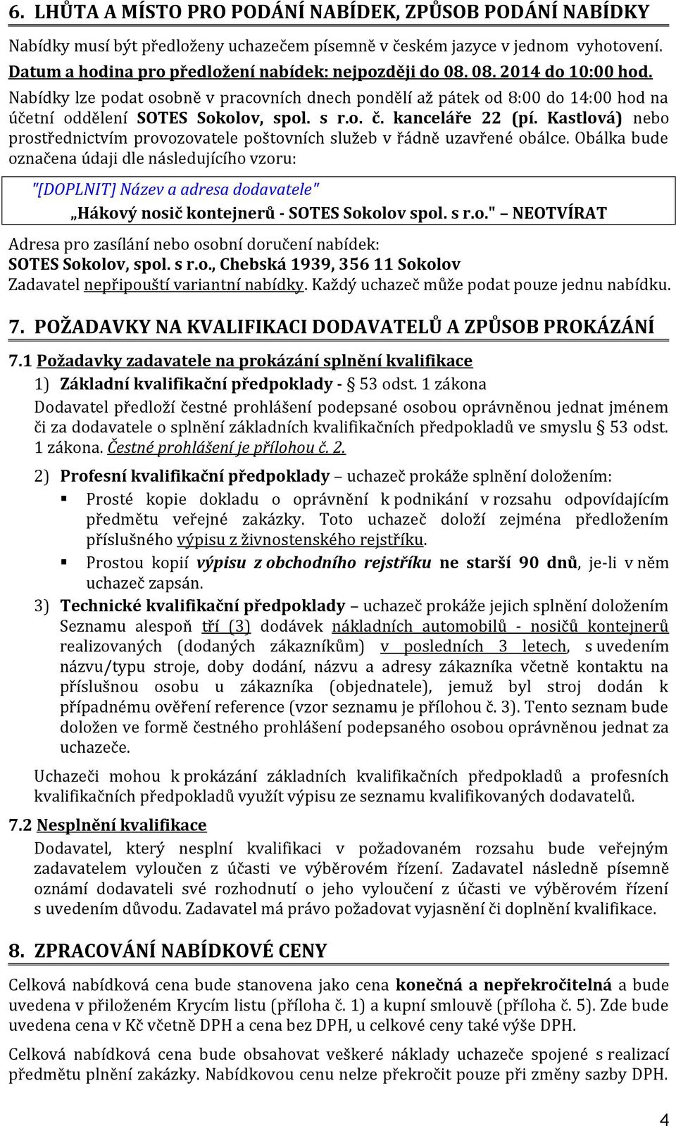 Kastlová) nebo prostřednictvím provozovatele poštovních služeb v řádně uzavřené obálce.