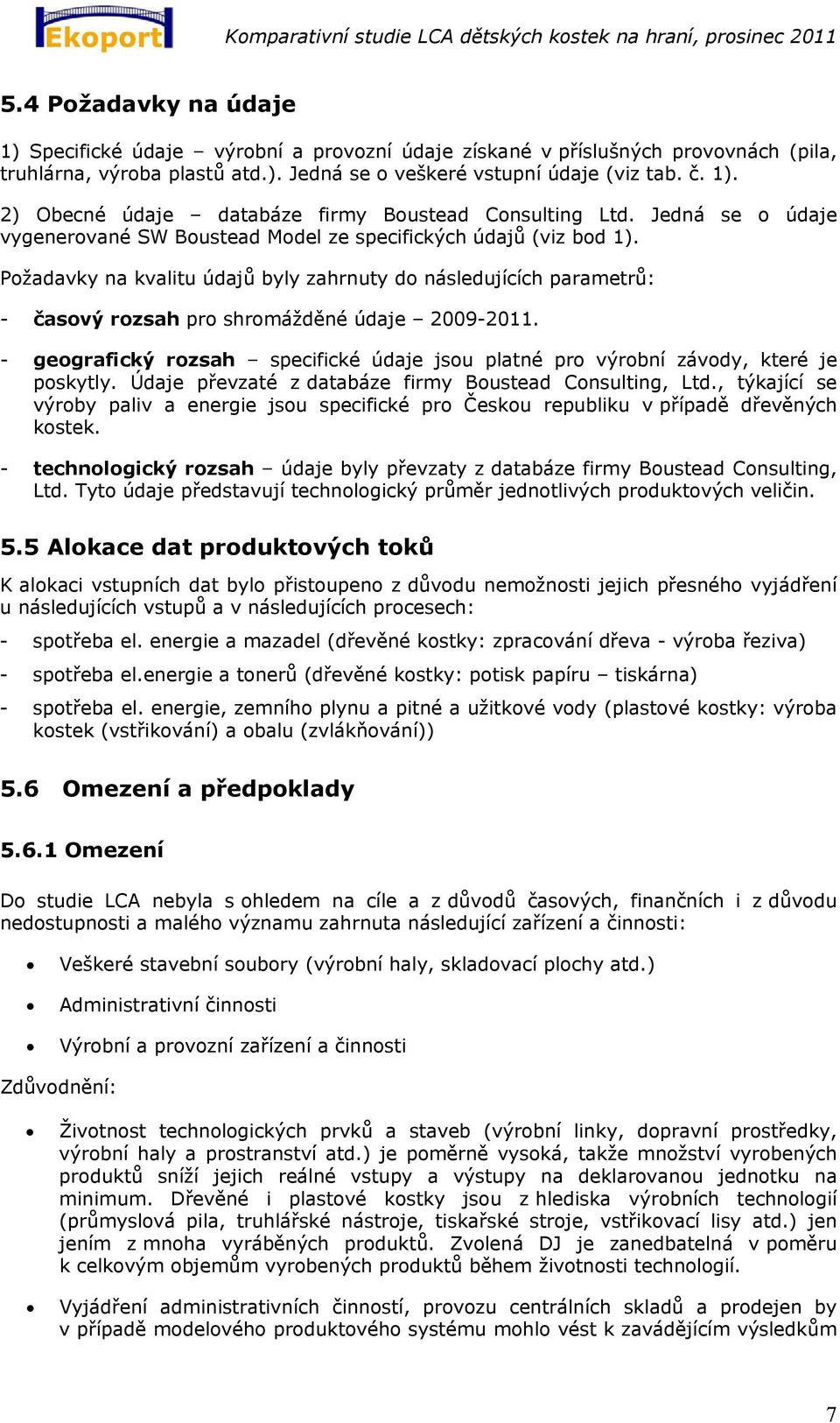 - geografický rozsah specifické údaje jsou platné pro výrobní závody, které je poskytly. Údaje převzaté z databáze firmy Boustead Consulting, Ltd.