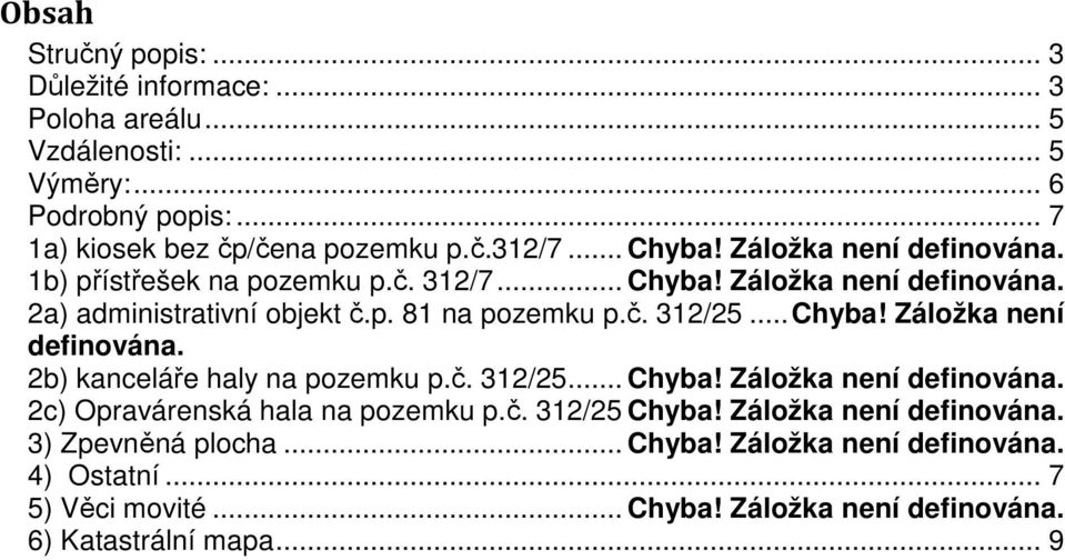 .. Chyba! Záložka není definována. 2b) kanceláře haly na pozemku p.č. 312/25... Chyba! Záložka není definována. 2c) Opravárenská hala na pozemku p.č. 312/25 Chyba!