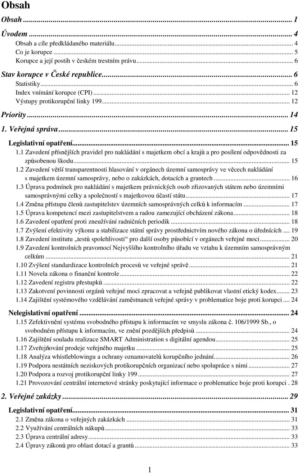 1 Zavedení přísnějších pravidel pro nakládání s majetkem obcí a krajů a pro posílení odpovědnosti za způsobenou škodu... 15 1.