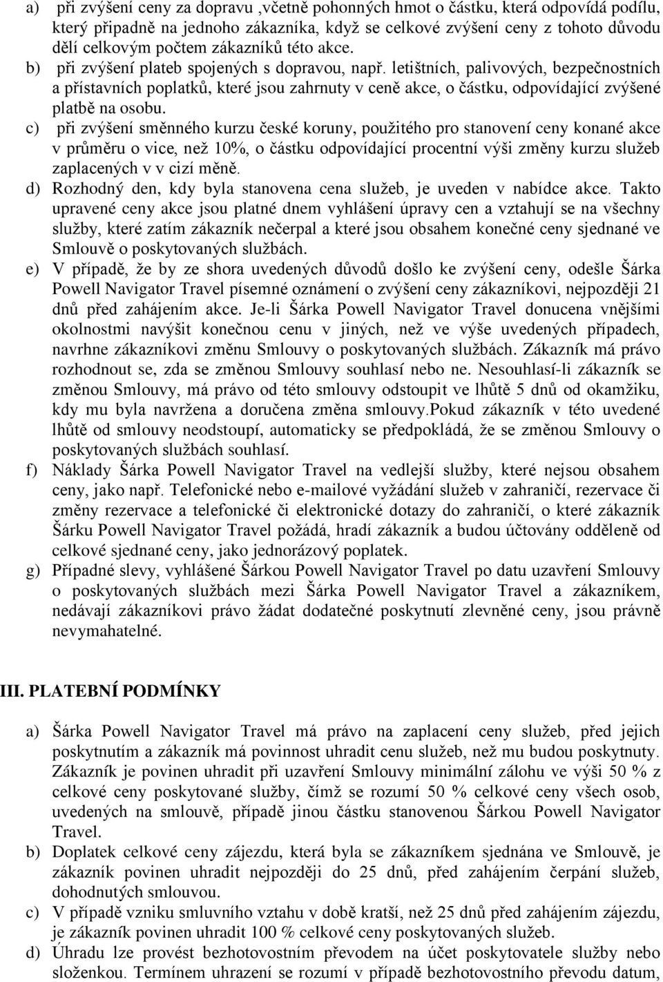 letištních, palivových, bezpečnostních a přístavních poplatků, které jsou zahrnuty v ceně akce, o částku, odpovídající zvýšené platbě na osobu.