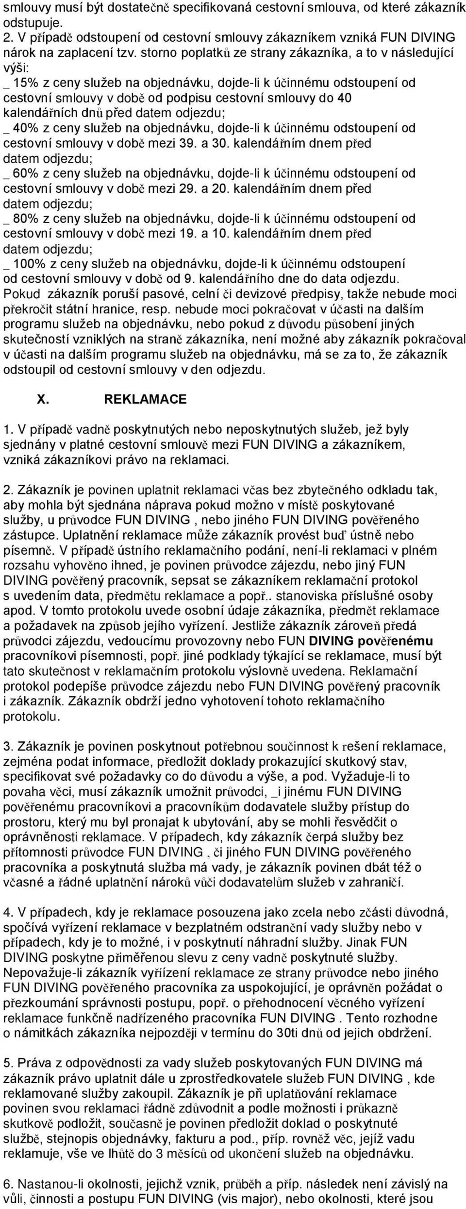 kalendářních dnů před _ 40% z ceny služeb na objednávku, dojde-li k účinnému odstoupení od cestovní smlouvy v době mezi 39. a 30.