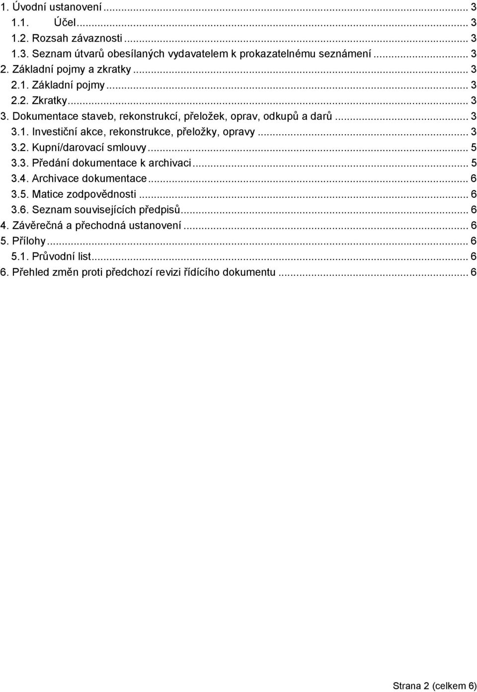 .. 3 3.. Kupní/darovací smlouvy... 5 3.3. Předání dokumentace k archivaci... 5 3.4. Archivace dokumentace... 6 3.5. Matice zodpovědnosti... 6 3.6. Seznam souvisejících předpisů.