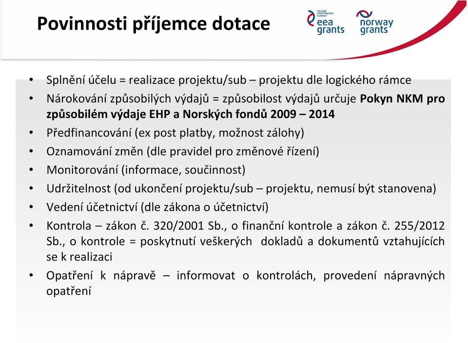 součinnost) Udržitelnost (od ukončení projektu/sub projektu, nemusí být stanovena) Vedení účetnictví (dle zákona o účetnictví) Kontrola zákon č. 320/2001 Sb.