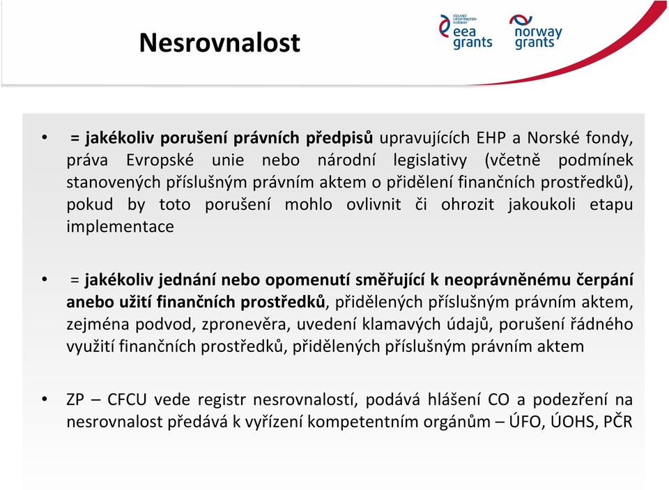 neoprávněnému čerpání anebo užití finančních prostředků, přidělených příslušným právním aktem, zejména podvod, zpronevěra, uvedení klamavých údajů, porušení řádného využití