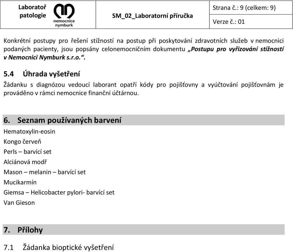 celonemocničním dokumentu Postupu pro vyřizování stížností v Nemocnici Nymburk s.r.o.. 5.