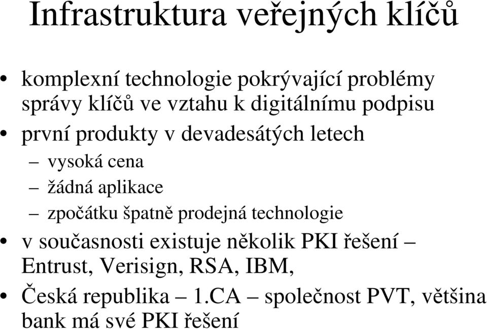 aplikace zpočátku špatně prodejná technologie v současnosti existuje několik PKI řešení