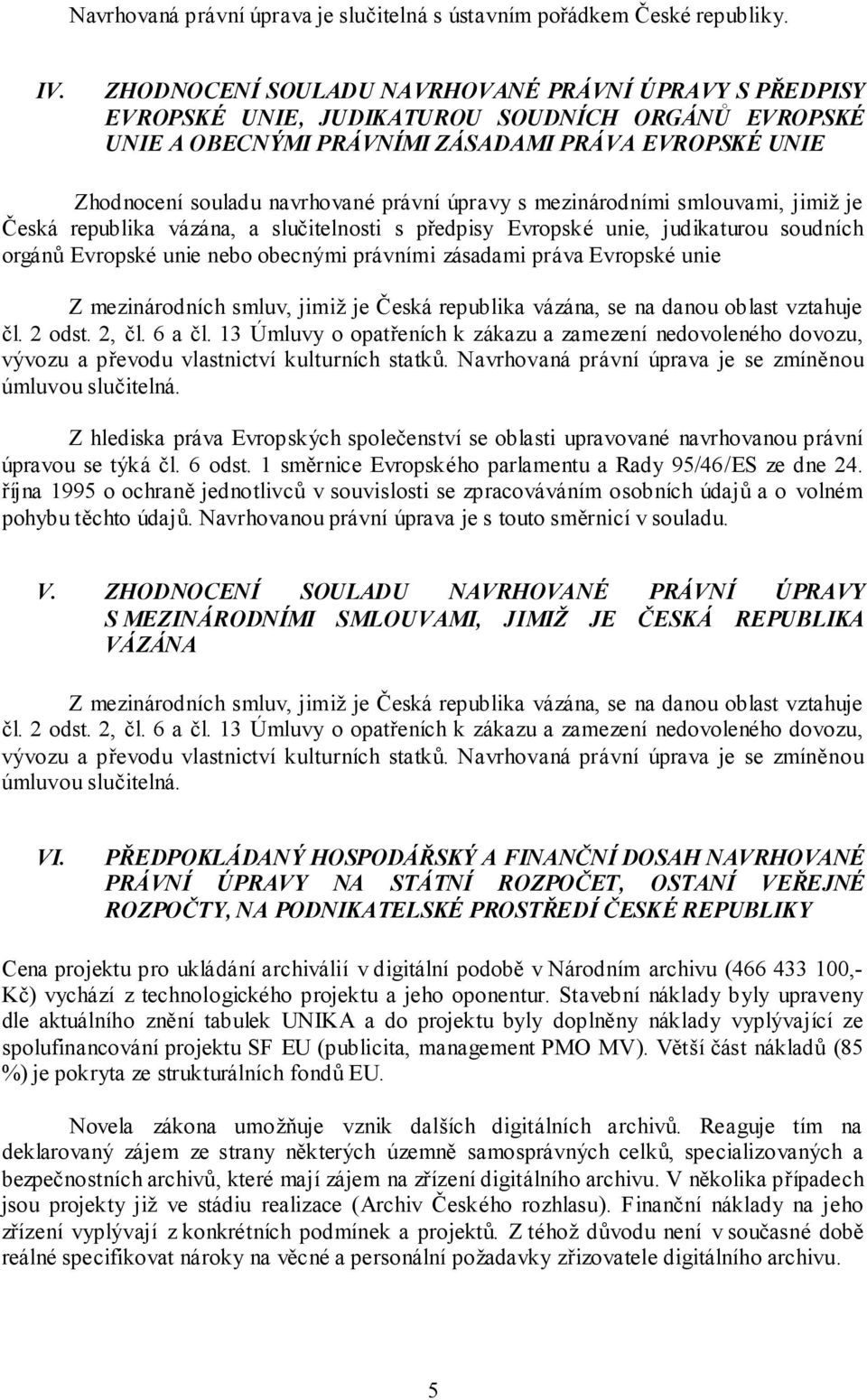 úpravy s mezinárodními smlouvami, jimiž je Česká republika vázána, a slučitelnosti s předpisy Evropské unie, judikaturou soudních orgánů Evropské unie nebo obecnými právními zásadami práva Evropské