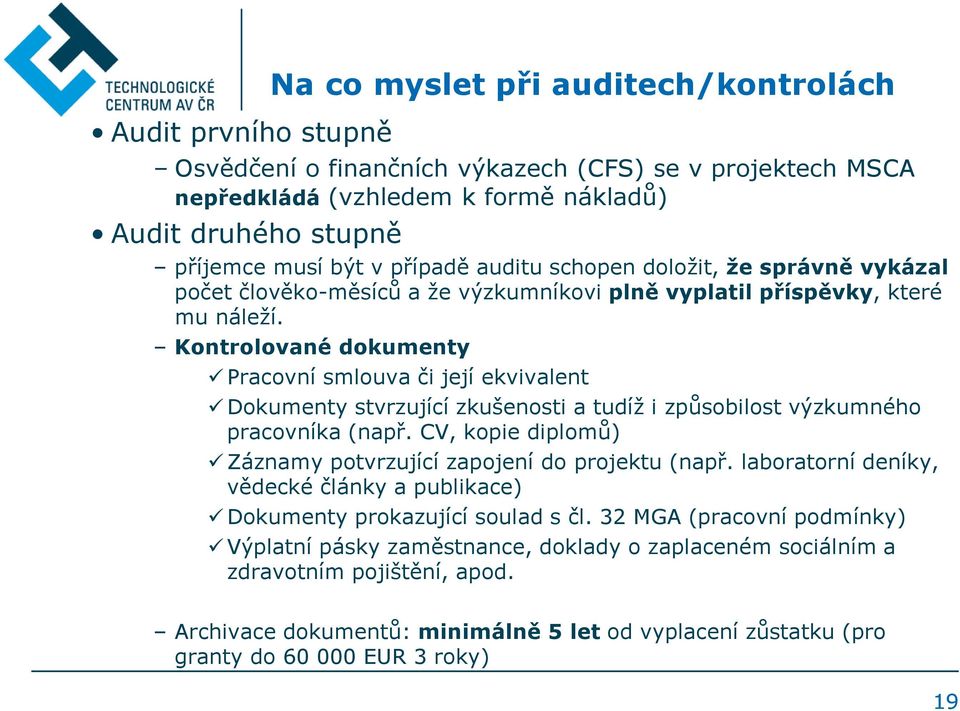 Kontrolované dokumenty Pracovní smlouva či její ekvivalent Dokumenty stvrzující zkušenosti a tudíž i způsobilost výzkumného pracovníka (např.