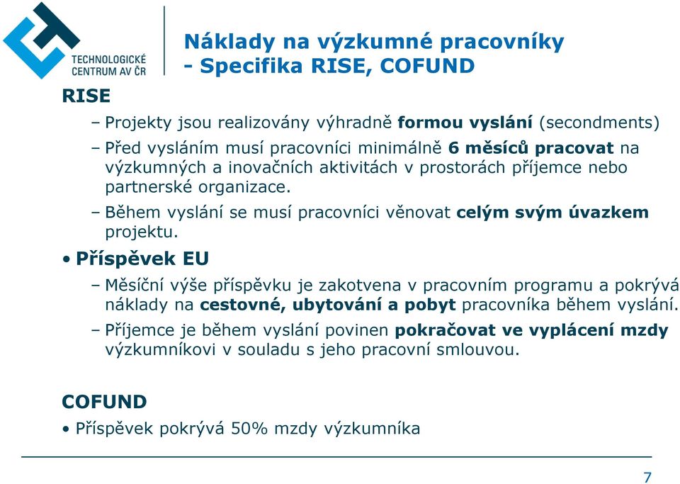 Během vyslání se musí pracovníci věnovat celým svým úvazkem projektu.