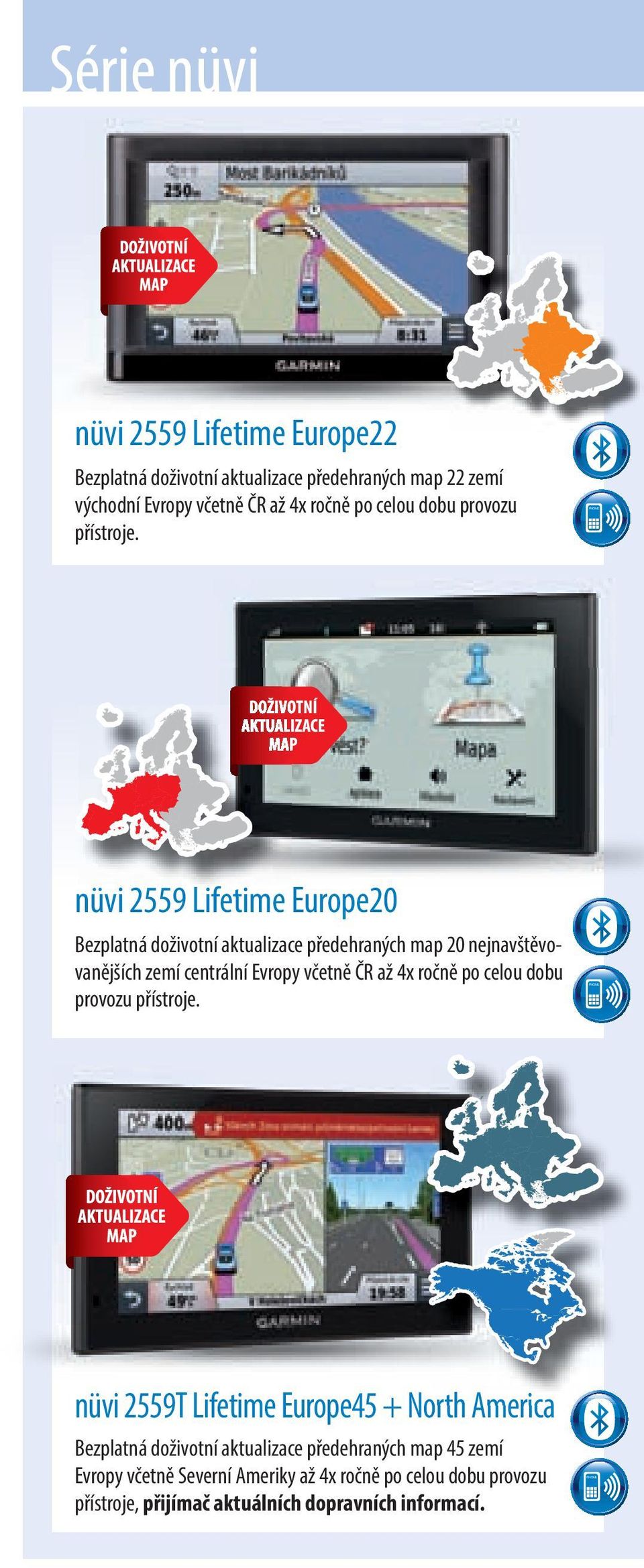 nüvi 2559 Lifetime Europe20 Bezplatná doživotní aktualizace předehraných map 20 nejnavštěvovanějších zemí centrální Evropy včetně ČR až 4x  nüvi
