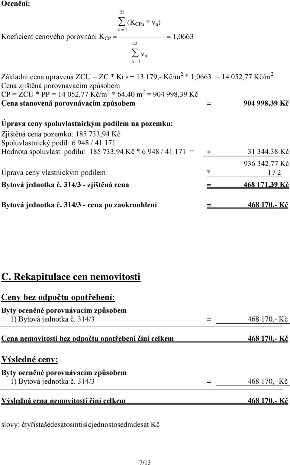 pozemku: 185 733,94 Kč Spoluvlastnický podíl: 6 948 / 41 171 Hodnota spoluvlast.