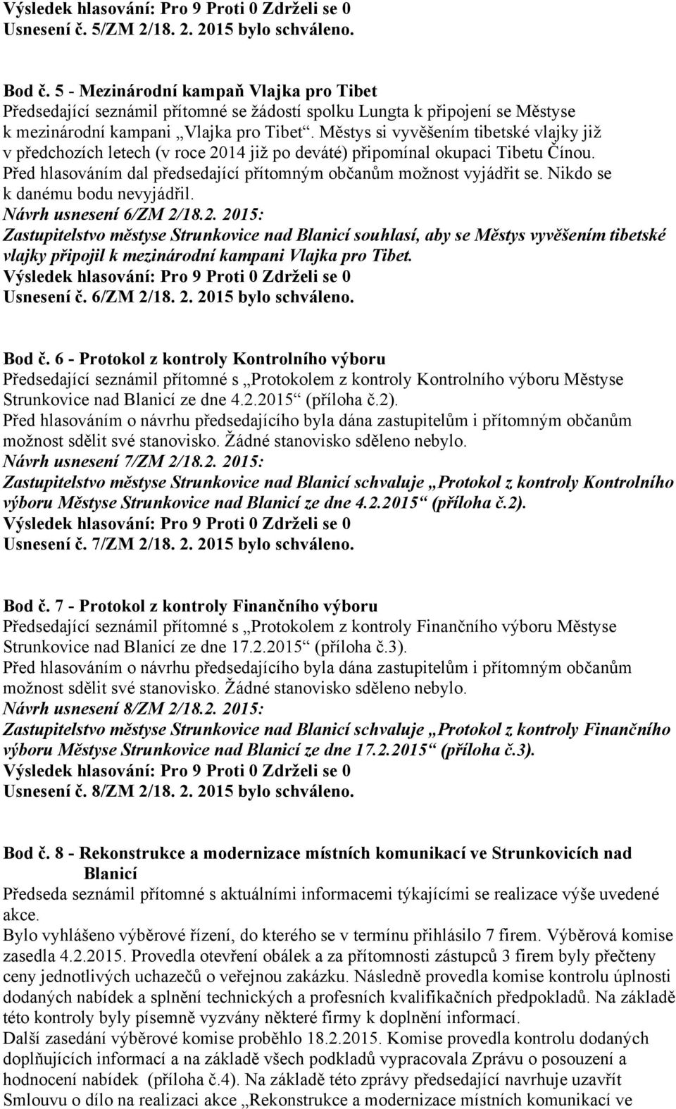 Městys si vyvěšením tibetské vlajky již v předchozích letech (v roce 2014 již po deváté) připomínal okupaci Tibetu Čínou. Před hlasováním dal předsedající přítomným občanům možnost vyjádřit se.