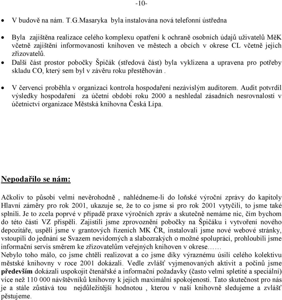 v okrese CL včetně jejich zřizovatelů. Další část prostor pobočky Špičák (středová část) byla vyklizena a upravena pro potřeby skladu CO, který sem byl v závěru roku přestěhován.