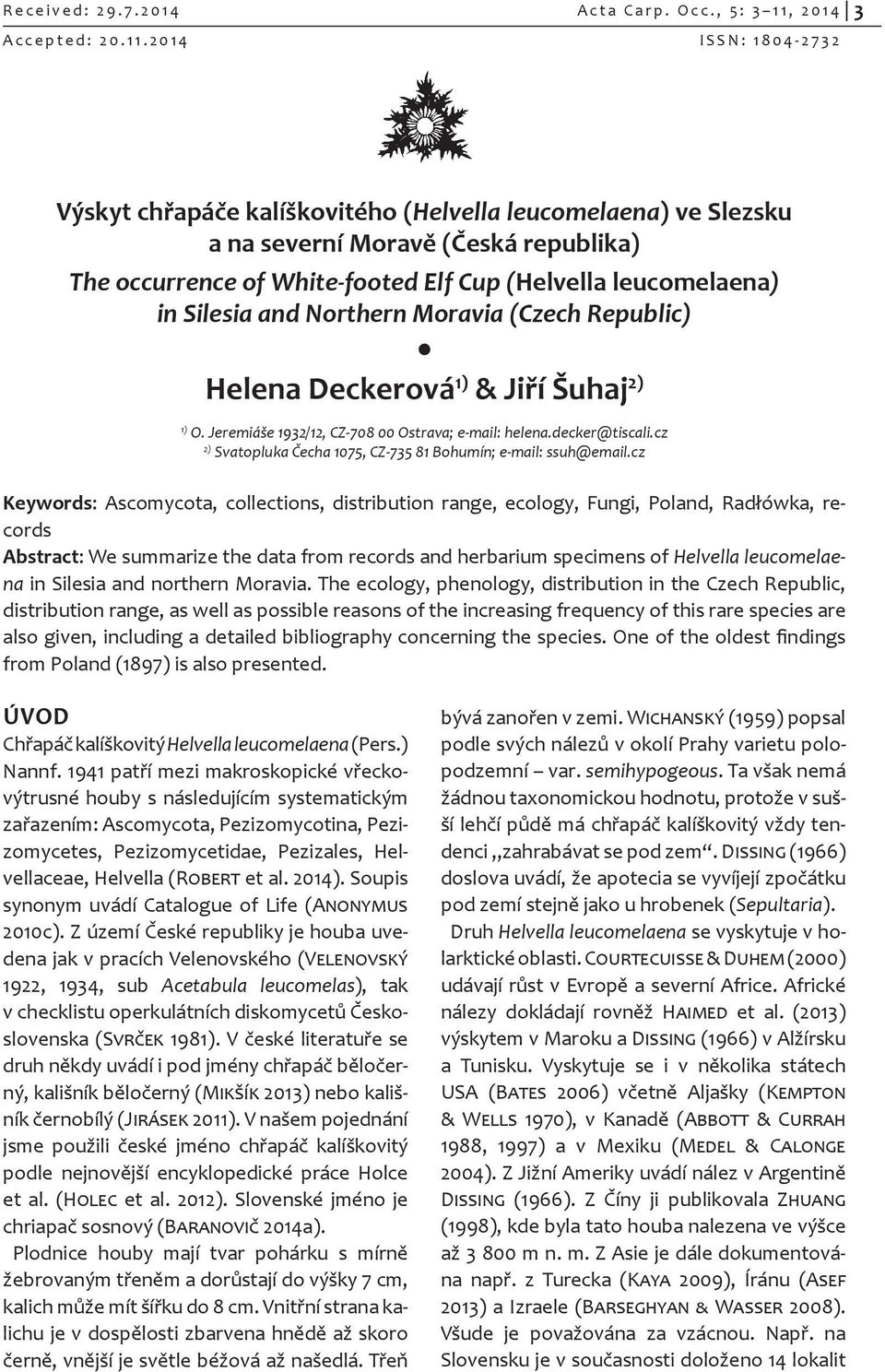 2014 ISSN: 1804-2732 Výskyt chřapáče kalíškovitého (Helvella leucomelaena) ve Slezsku a na severní Moravě (Česká republika) The occurrence of White-footed Elf Cup (Helvella leucomelaena) in Silesia