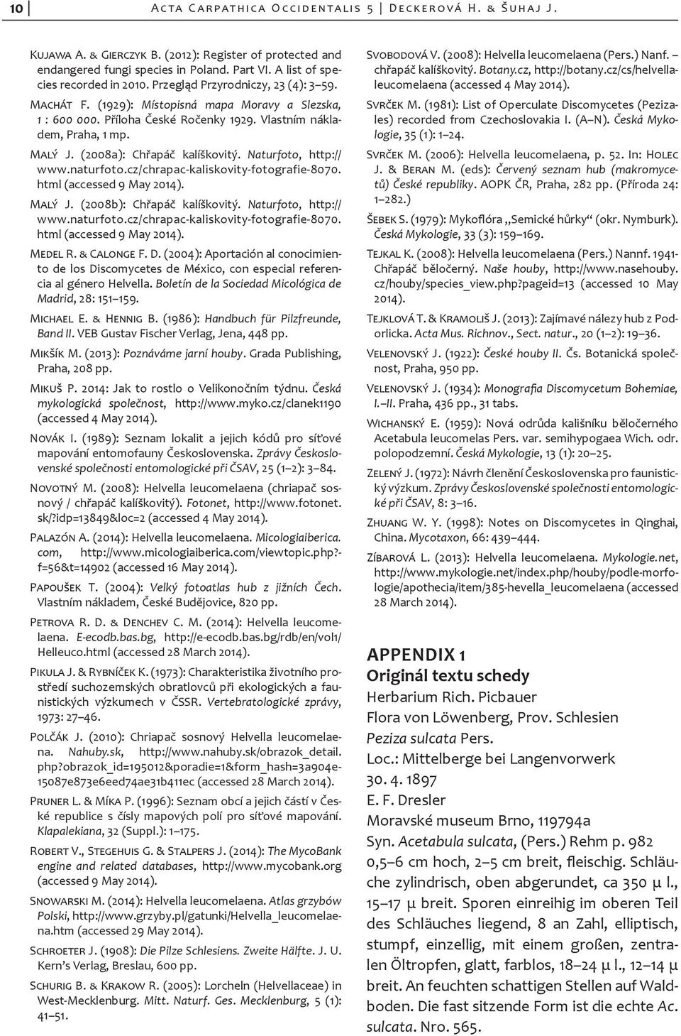 Naturfoto, http:// www.naturfoto.cz/chrapac-kaliskovity-fotografie-8070. html (accessed 9 May 2014). Malý J. (2008b): Chřapáč kalíškovitý. Naturfoto, http:// www.naturfoto.cz/chrapac-kaliskovity-fotografie-8070. html (accessed 9 May 2014). Medel R.