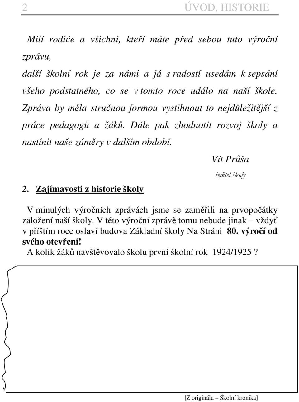 Dále pak zhodnotit rozvoj školy a nastínit naše záměry v dalším období. 2.