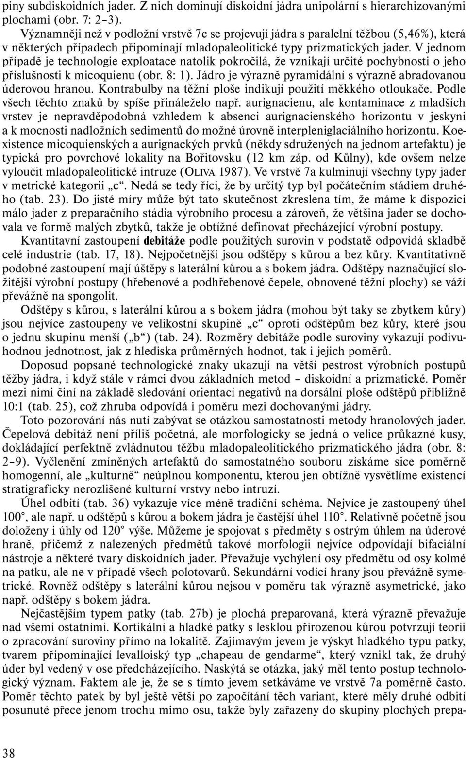 V jednom případě je technologie exploatace natolik pokročilá, že vznikají určité pochybnosti o jeho příslušnosti k micoquienu (obr. 8: 1).