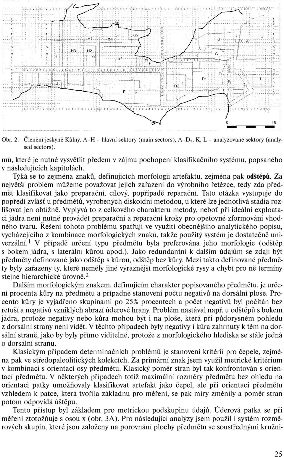 Za největší problém můžeme považovat jejich zařazení do výrobního řetězce, tedy zda předmět klasifikovat jako preparační, cílový, popřípadě reparační.