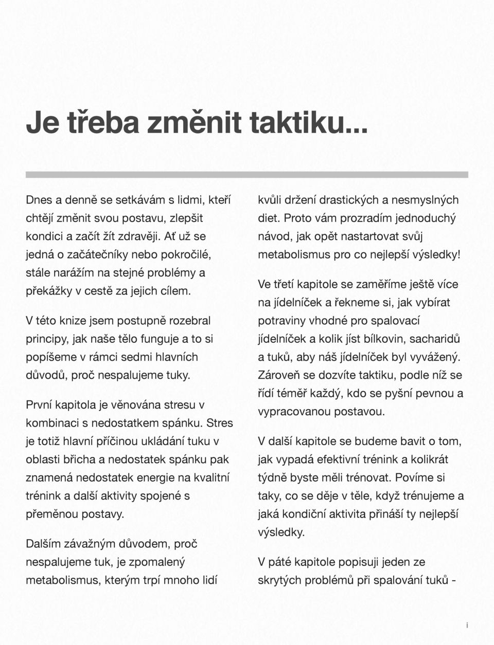 V této knize jsem postupně rozebral principy, jak naše tělo funguje a to si popíšeme v rámci sedmi hlavních důvodů, proč nespalujeme tuky.