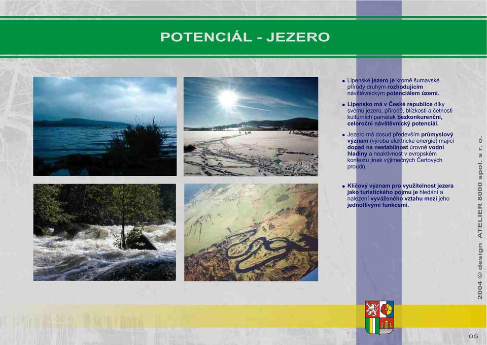 Jezero má dosud pøedevším prùmyslový význam (výroba elektrické energie) mající dopad na nestabilnost úrovnì vodní hladiny a neaktivnost v evropském