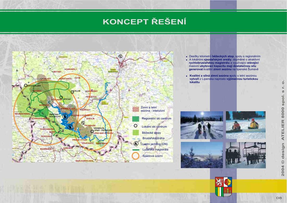 bìžeckých stop, spolu s regionálním A lokálními sjezdaøskými areály, doplnìné o atraktivní rychlobruslaøskou magistrálu a využívající stávající masivní ubytovací kapacitu
